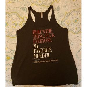 My Favorite Murder Tank- Here's the Thing...